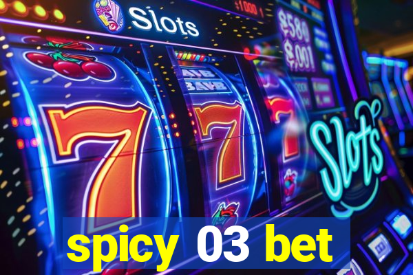 spicy 03 bet